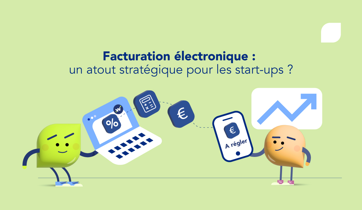 Facturation électronique : pourquoi l'intégrer dès maintenant au sein de votre start-up ?