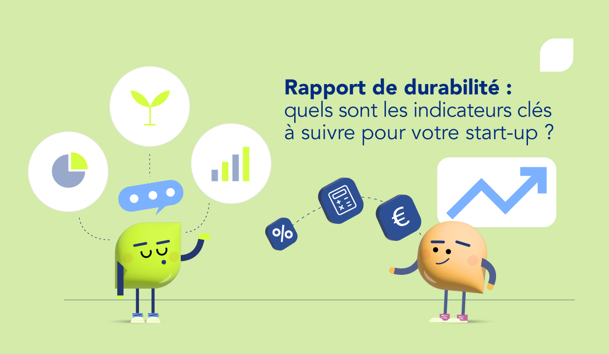 Indicateurs extra-financiers et rapport de durabilité : lesquels suivre pour votre start-up ?