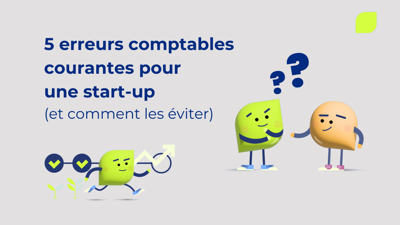 5 erreurs comptables courantes au sein d'une start-up et les solutions pour les éviter.