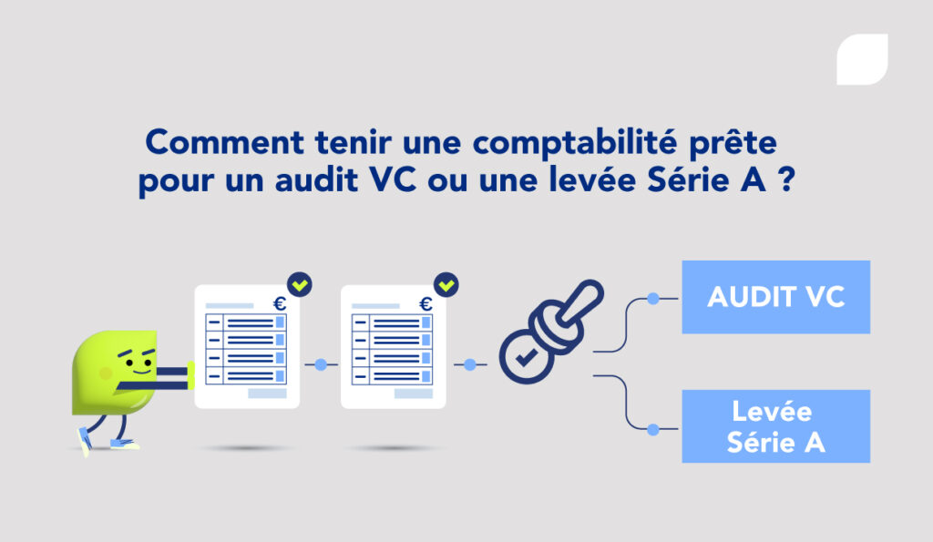 Comment tenir une comptabilité prête pour un audit VC ou une levée Série A ?