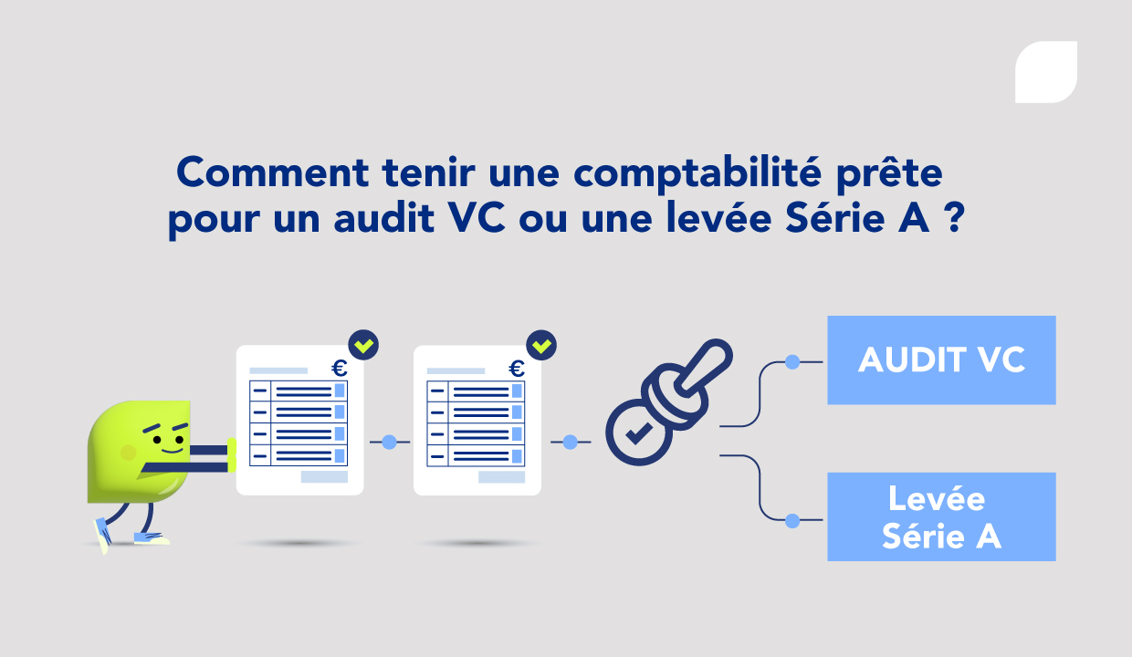Comment tenir une comptabilité prête pour un audit VC ou une levée Série A ?