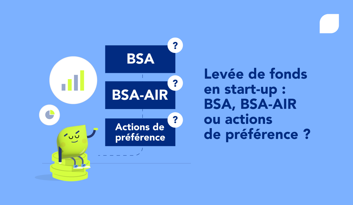 BSA, BSA-AIR ou actions de préférence : que faut-il privilégier pour votre start-up en levée de fonds ?