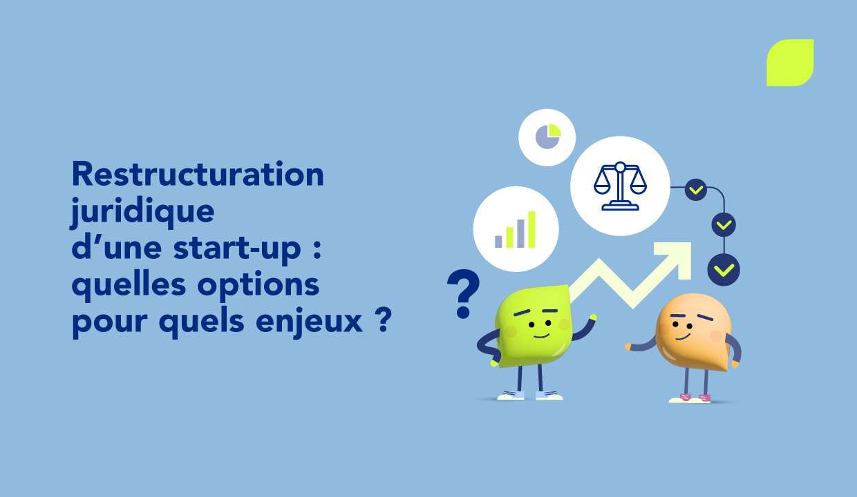Restructuration juridique d'une start-up : quels enjeux, quelles démarches ?