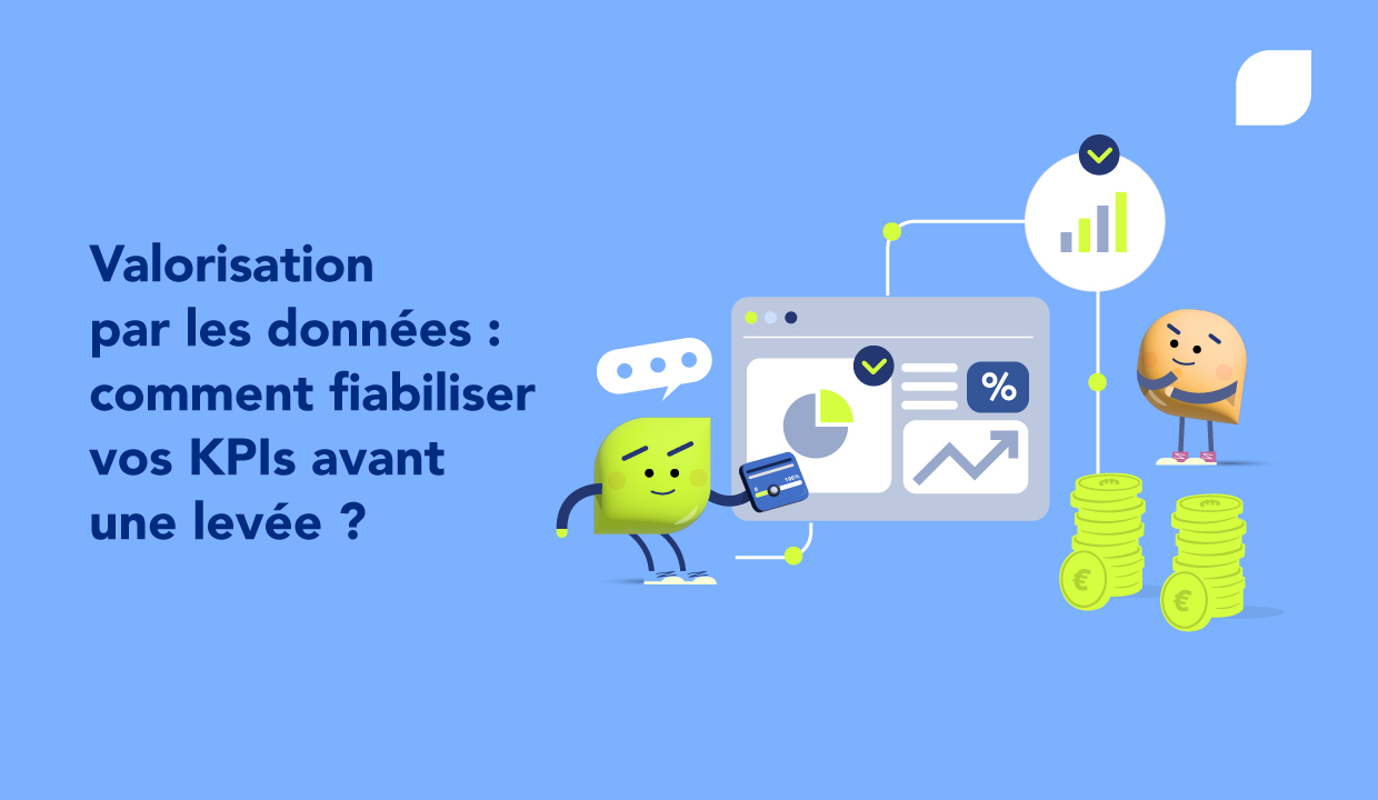 Comment valoriser les KPI de votre start-up en vue d'une levée de fonds ?