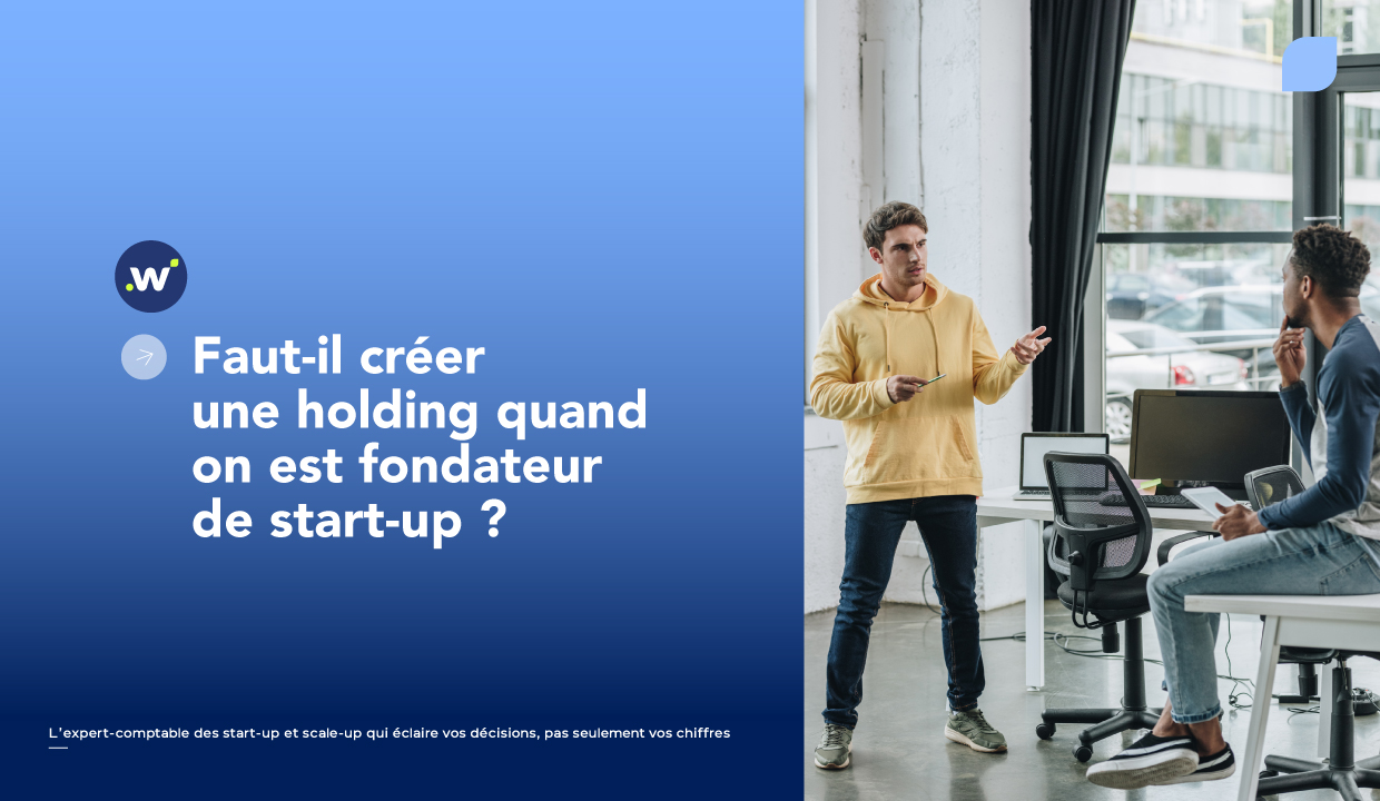 Fondateur start-up, devez-vous créer une holding ?