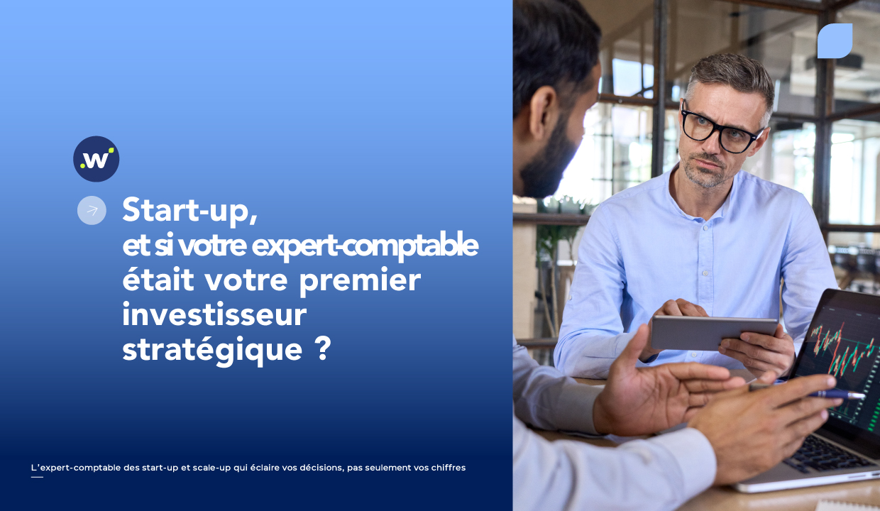 Pourquoi l'expert-comptable est le premier investisseur stratégique d'une start-up ?