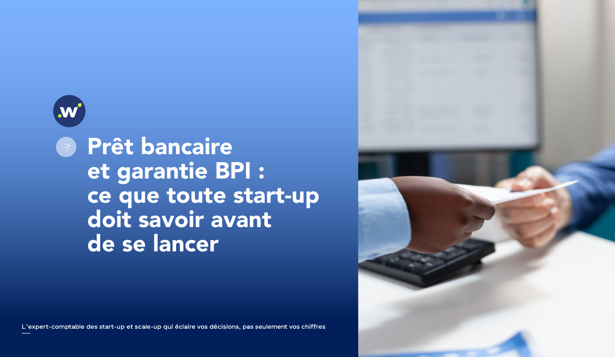 Prêt bancaire et garantie BPI : ce que toute start-up doit savoir avant de se lancer