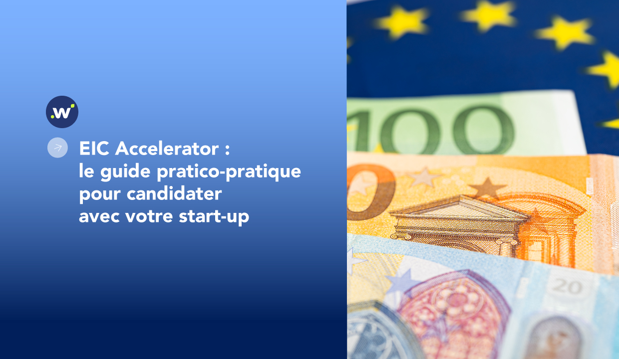 EIC Accelerator : le guide pratico-pratique pour candidater avec votre start-up